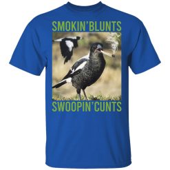 Smokin' Blunts Swoopin' Cunts T-Shirts, Hoodies, Long Sleeve 31