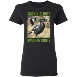 Smokin' Blunts Swoopin' Cunts T-Shirts, Hoodies, Long Sleeve 33