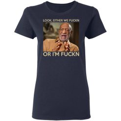 Look Either We Fuckn Or I’m Fuckn – Bill Cosby T-Shirts, Hoodies, Long Sleeve 37