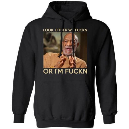 Look Either We Fuckn Or I’m Fuckn – Bill Cosby T-Shirts, Hoodies, Long Sleeve 19