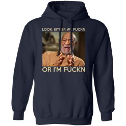 Look Either We Fuckn Or I’m Fuckn – Bill Cosby T-Shirts, Hoodies, Long Sleeve 45