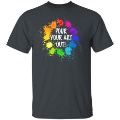 Pour Your Art Out T-Shirts, Hoodies, Long Sleeve 27