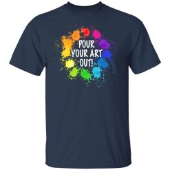 Pour Your Art Out T-Shirts, Hoodies, Long Sleeve 29