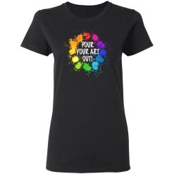 Pour Your Art Out T-Shirts, Hoodies, Long Sleeve 33