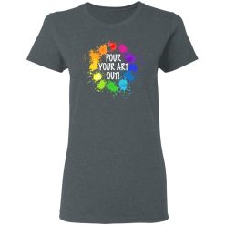 Pour Your Art Out T-Shirts, Hoodies, Long Sleeve 35