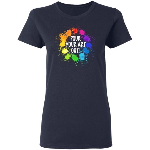 Pour Your Art Out T-Shirts, Hoodies, Long Sleeve 14