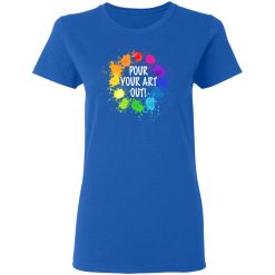 Pour Your Art Out T-Shirts, Hoodies, Long Sleeve 39