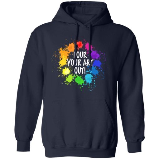 Pour Your Art Out T-Shirts, Hoodies, Long Sleeve 21