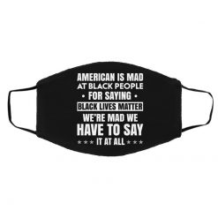 American Is Mad At Black People For Saying Black Lives Matter Face Mask