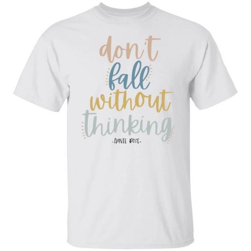 Annie Rose Don't Fall Without Thinking T-Shirt