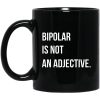 Bipolar Is Not An Adjective Mug