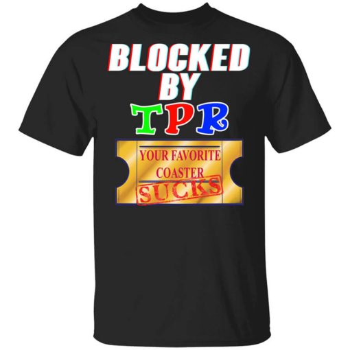 Blocked By TPR Your Favorite Coaster Sucks Shirt