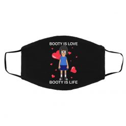 Booty Is Love Booty Is Life - Bob's Burgers Face Mask