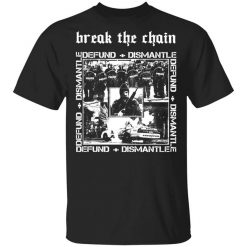 Break The Chain Defund + Dismantle Shirt