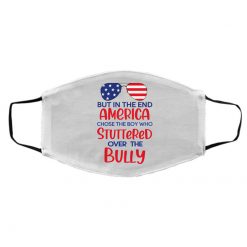 But In The End America Chose The Boy Who Stuttered Over The Bully Face Mask