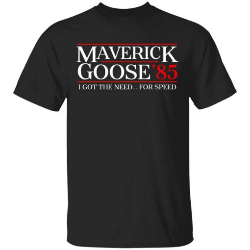 Danger Zone Maverick Goose 85 I Got The Need For Speed Shirt