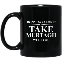 Don't Go Alone Take Murtagh With You Mug