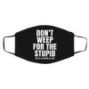Don't Weep For The Stupid You'll Be Crying All Day Alexander Anderson Face Mask