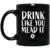 Drink Like You Mead It Mug