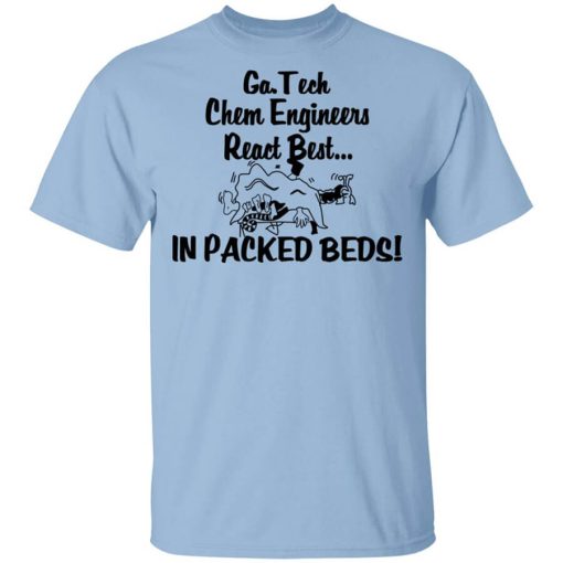 Georgia Tech Chem Engineers React Best In Packed Beds Shirt