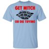 Get Mitch Or Die Trying Mitch McConnell Shirt