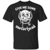 Give Me Some Motorhead Shirt