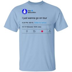 I Just Wanna Go On Tour Mac Miller Shirt