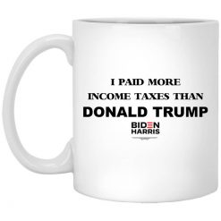 I Paid More Income Taxes Than Donald Trump Biden Harris 2020 Mug