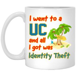 I Went To A UC And All I Got Was Identity Theft Mug