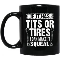 If It Has Tits Or Tires I Can Make It Squeal Mechanic Mug
