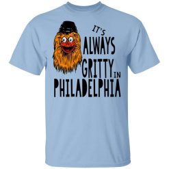 It's Always Gritty In Philadelphia Shirt