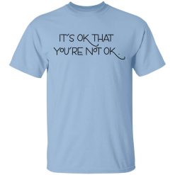 It's Ok That You're Not Ok Megan Devine Shirt