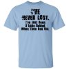 I’ve Never Lost I’ve Just Been A Little Behind When Time Ran Out Shirt