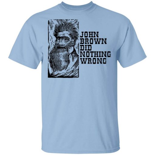 John Brown Did Nothing Wrong Front Shirt