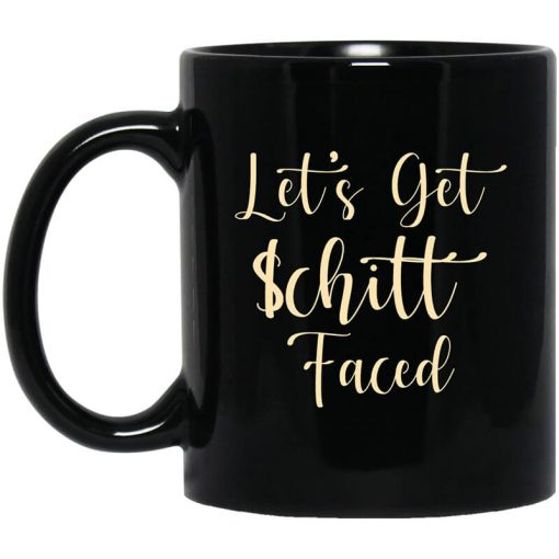 Let's Get Schitt Faced Mug