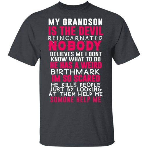 My Grandson Is The Devil Reincarnated Nobody He Has A Weird Birthmark Shirt