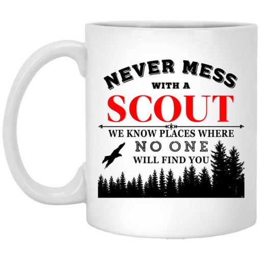 Never Mess With Scout We Know Places Where No One Will Find You Mug