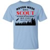 Never Mess With Scout We Know Places Where No One Will Find You Shirt