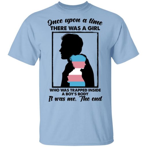 Once Upon A Time There Was A Girl Who Was Trapped Inside A Boy's Body Shirt