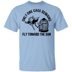 Only One Cage Remains Fly Toward The Sun Shirt