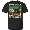 Opossum Live Ugly Fake Your Death Shirt