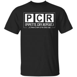 PCR Pipette Cry Repeat Shirt