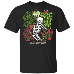 Skull Skeleton In My Happy Place Shirt