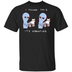 Strange Planet I Found This It's Vibrating Shirt