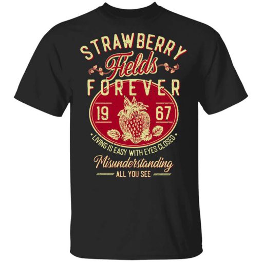 Strawberry Fields Forever 1967 Living Is Easy With Eyes Closed Shirt