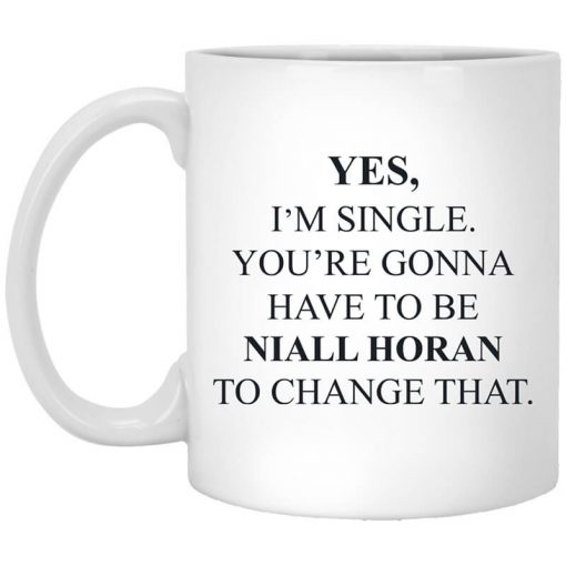 Yes I'm Single You're Gonna Have To Be Niall Horan To Change That Mug