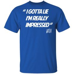 Whistlin Diesel I Gotta Lie I'm Really Impressed T-Shirts, Hoodies, Long Sleeve 31