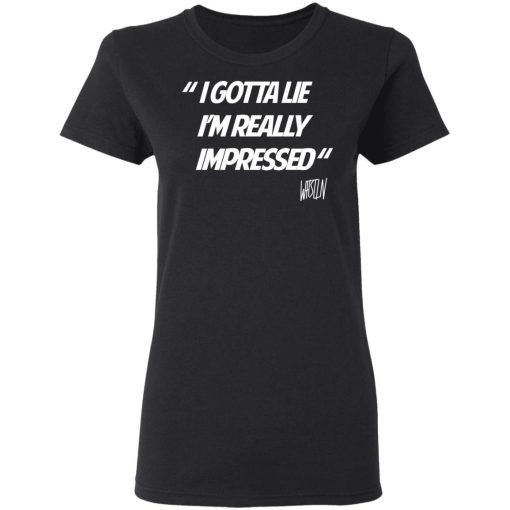 Whistlin Diesel I Gotta Lie I'm Really Impressed T-Shirts, Hoodies, Long Sleeve 9