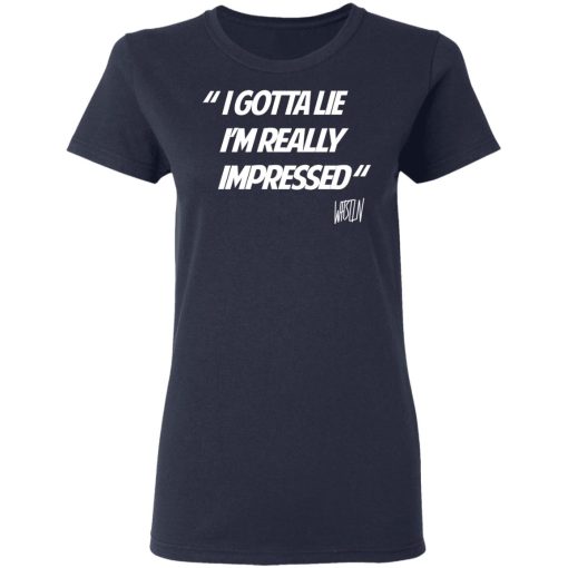 Whistlin Diesel I Gotta Lie I'm Really Impressed T-Shirts, Hoodies, Long Sleeve 13