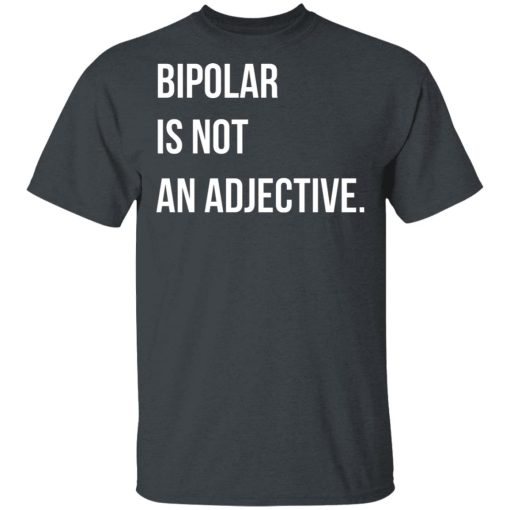 Bipolar Is Not An Adjective T-Shirts, Hoodies, Long Sleeve 3